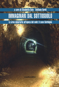 Immaginari dal sottosuolo. Le aree minerarie all'epoca del web: il caso Sardegna - Librerie.coop