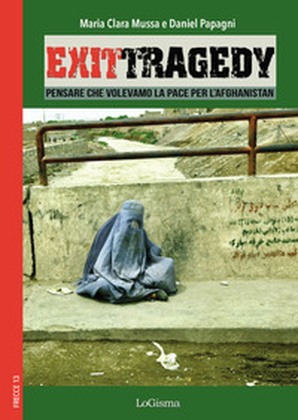 Exit Tragedy. Pensare che volevamo la pace per l'Afghanistan - Librerie.coop Exit Tragedy. Pensare che volevamo la pace per l'Afghanistan - Librerie.coop