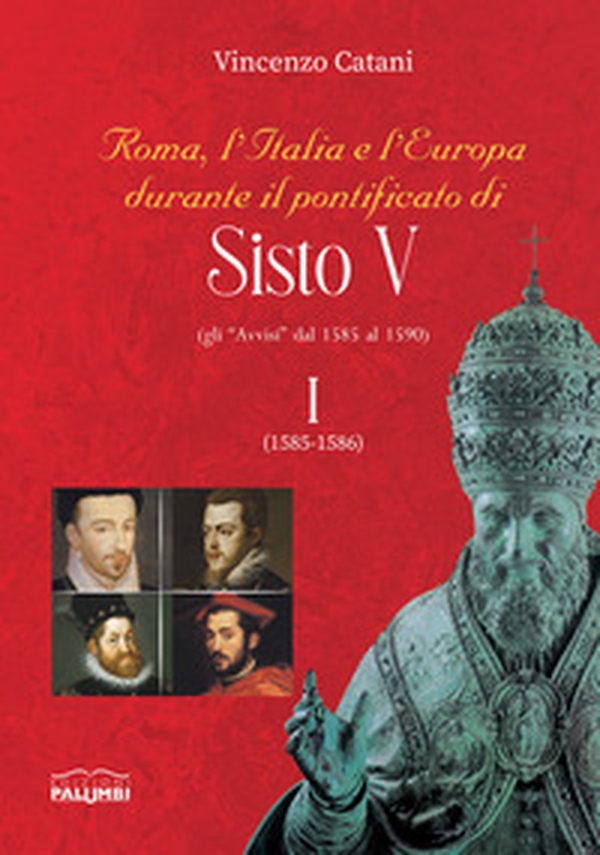 Roma, l'Italia e l'Europa durante il pontificato di Sisto V (gli «Avvisi» dal 1585 al 1590) - Vol. 1 - Librerie.coop Roma, l'Italia e l'Europa durante il pontificato di Sisto V (gli «Avvisi» dal 1585 al 1590) - Vol. 1 - Librerie.coop