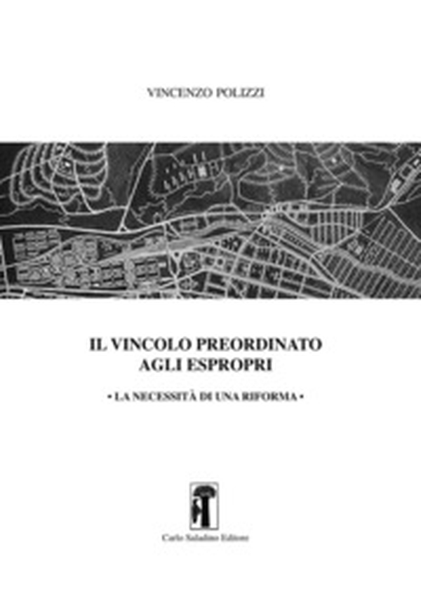 Il vincolo preordinato agli espropri. La necessità di una riforma - Librerie.coop Il vincolo preordinato agli espropri. La necessità di una riforma - Librerie.coop