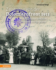 Zeugnisse von der Dolomitenfront 1915: das Alpenkorps in Bildern, Berichten und Biografien - Librerie.coop