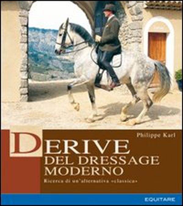 Derive del dressage moderno. Ricerca di un'alternativa classica - Librerie.coop Derive del dressage moderno. Ricerca di un'alternativa classica - Librerie.coop