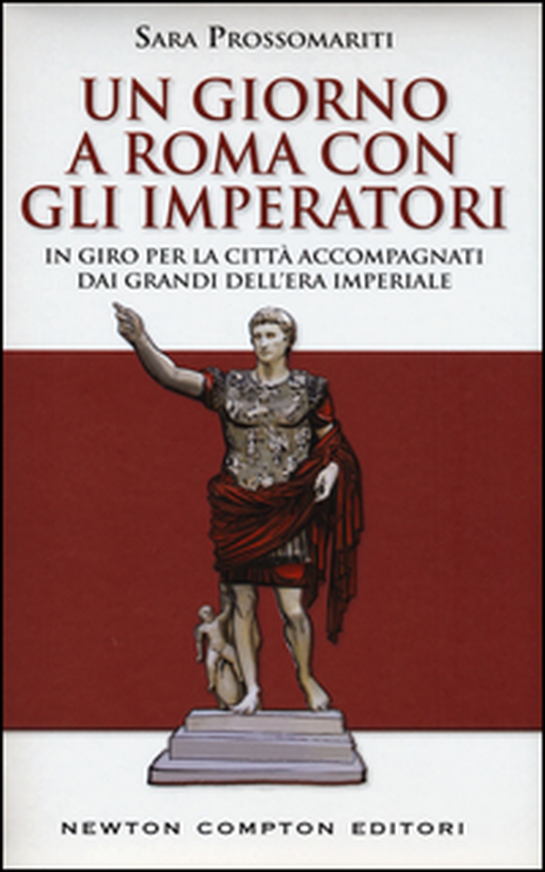 Un giorno a Roma con gli imperatori. In giro per la città accompagnati dai grandi dell' era imperiale - Librerie.coop Un giorno a Roma con gli imperatori. In giro per la città accompagnati dai grandi dell' era imperiale - Librerie.coop
