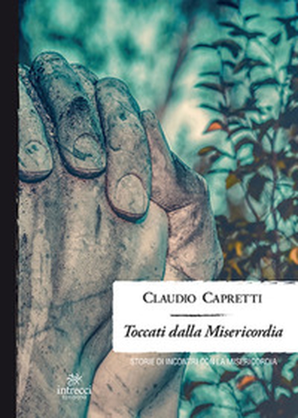 Toccati dalla misericordia. Storie di incontri con la misericordia - Librerie.coop Toccati dalla misericordia. Storie di incontri con la misericordia - Librerie.coop