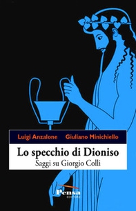 Lo specchio di Dioniso. Saggi su Giorgio Colli - Librerie.coop