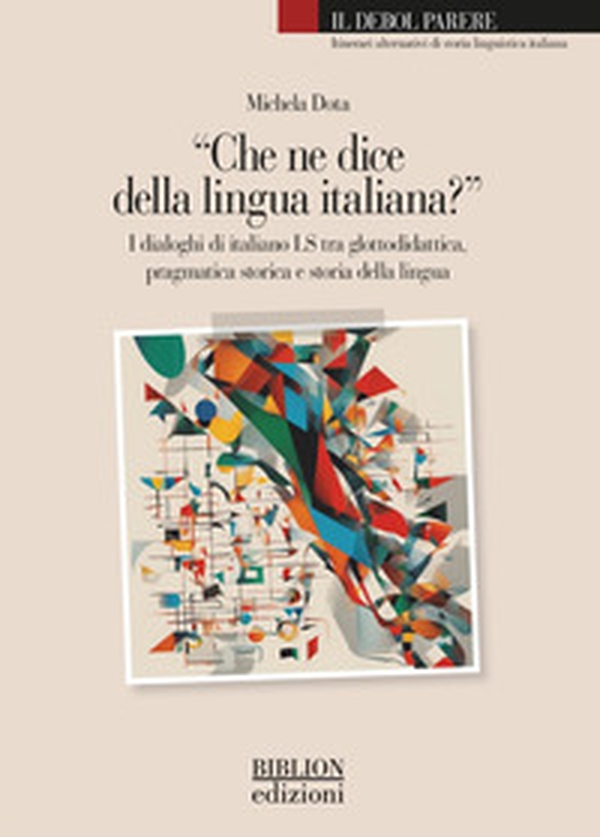 «Che ne dice della lingua italiana?». I dialoghi di italiano LS tra glottodidattica, pragmatica storica e storia della lingua - Librerie.coop «Che ne dice della lingua italiana?». I dialoghi di italiano LS tra glottodidattica, pragmatica storica e storia della lingua - Librerie.coop
