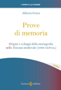 Prove di memoria. Origini e sviluppi della storiografia nella Toscana medievale (1080-1250 ca.) - Librerie.coop