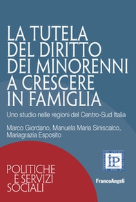 La tutela del diritto dei minorenni a crescere in famiglia. Uno studio nelle regioni del Centro-Sud Italia - Librerie.coop