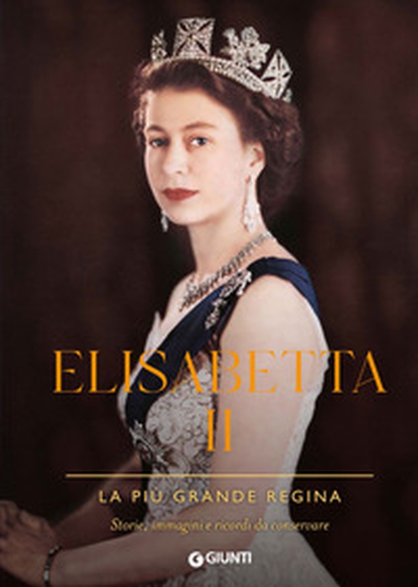 Elisabetta II. La più grande regina. Storie, immagini e ricordi da conservare - Librerie.coop Elisabetta II. La più grande regina. Storie, immagini e ricordi da conservare - Librerie.coop