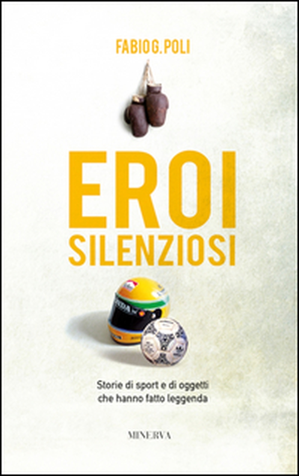 Eroi silenziosi. Storie di sport e di oggetti che hanno fatto leggenda - Librerie.coop Eroi silenziosi. Storie di sport e di oggetti che hanno fatto leggenda - Librerie.coop