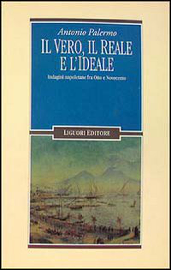 Il vero, il reale e l'ideale. Indagini napoletane fra Otto e Novecento - Librerie.coop Il vero, il reale e l'ideale. Indagini napoletane fra Otto e Novecento - Librerie.coop