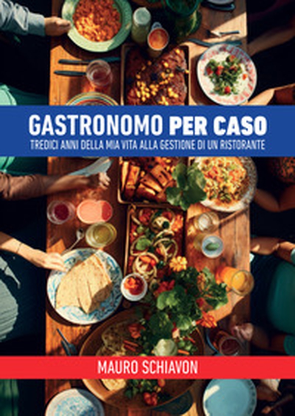 Gastronomo per caso. Tredici anni della mia vita alla gestione di un ristorante - Librerie.coop Gastronomo per caso. Tredici anni della mia vita alla gestione di un ristorante - Librerie.coop