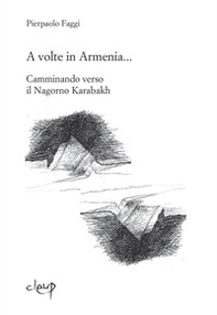 A volte in Armenia... Camminando verso il Nagorno Karabakh. Echmiadzin, Stepanakert, Padova agosto-novembre 2015 - Librerie.coop