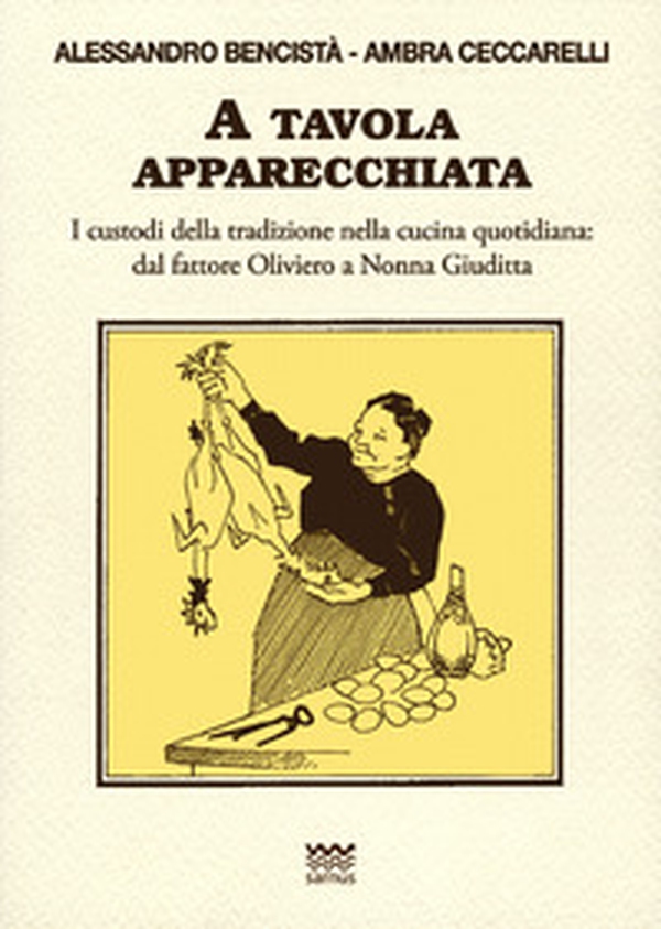 A tavola apparecchiata. Custodi della tradizione nella cucina quotidiana. Dal fattore a nonna Giuditta - Librerie.coop A tavola apparecchiata. Custodi della tradizione nella cucina quotidiana. Dal fattore a nonna Giuditta - Librerie.coop
