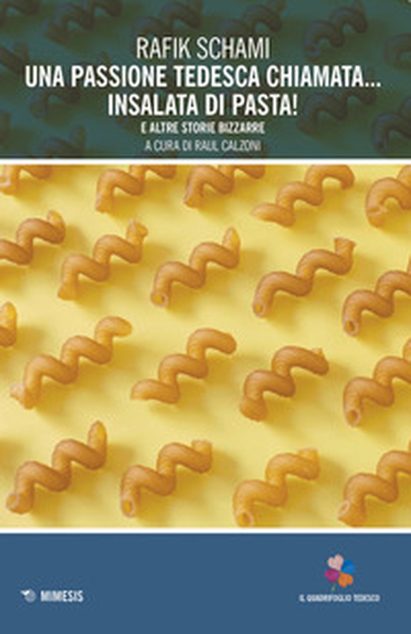 Una passione tedesca chiamata... insalata di pasta! E altre storie bizzarre - Librerie.coop Una passione tedesca chiamata... insalata di pasta! E altre storie bizzarre - Librerie.coop