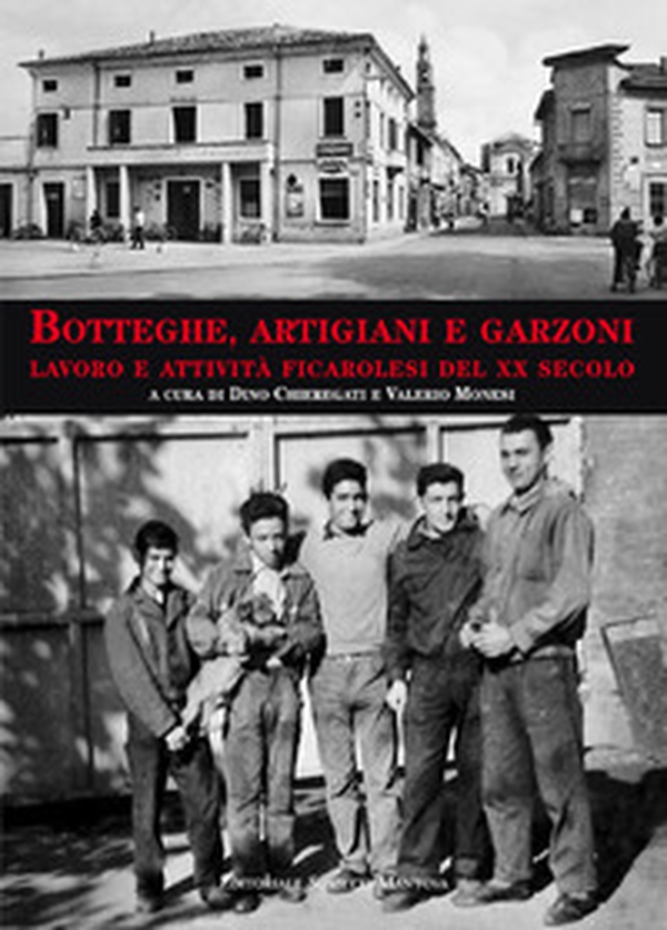 Botteghe, artigiani e garzoni. Lavoro e attività ficarolesi del XX secolo - Librerie.coop Botteghe, artigiani e garzoni. Lavoro e attività ficarolesi del XX secolo - Librerie.coop