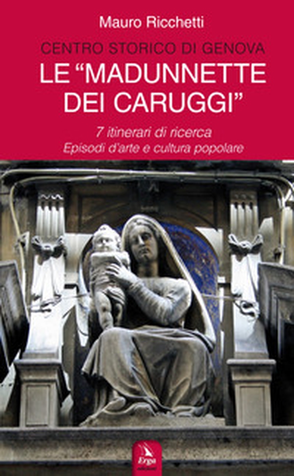 Le «Madonnette dei Caruggi». 7 itinerari di ricerca. Episodi d'arte e cultura popolare - Librerie.coop Le «Madonnette dei Caruggi». 7 itinerari di ricerca. Episodi d'arte e cultura popolare - Librerie.coop