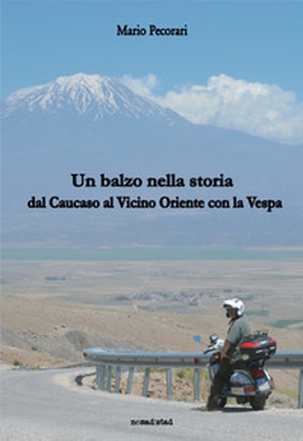 Un balzo nella storia. Dal Caucaso al vicino Oriente con la Vespa - Librerie.coop Un balzo nella storia. Dal Caucaso al vicino Oriente con la Vespa - Librerie.coop