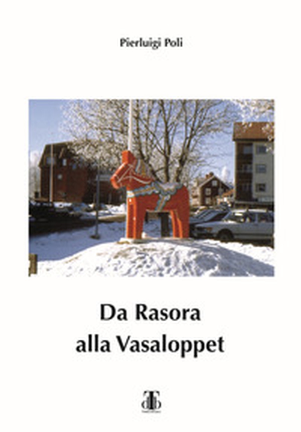 Da Rasora alla Vasaloppet. Per inseguire il sogno di una domenica di marzo - Librerie.coop Da Rasora alla Vasaloppet. Per inseguire il sogno di una domenica di marzo - Librerie.coop