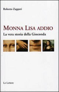 Monna Lisa addio. La vera storia della Gioconda - Librerie.coop