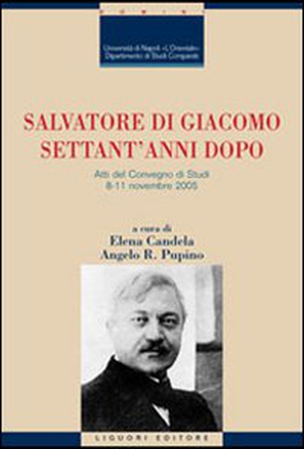 Salvatore Di Giacomo settant'anni dopo. Atti del Convegno di Studi (Napoli, 8-11 novembre 2005) - Librerie.coop Salvatore Di Giacomo settant'anni dopo. Atti del Convegno di Studi (Napoli, 8-11 novembre 2005) - Librerie.coop