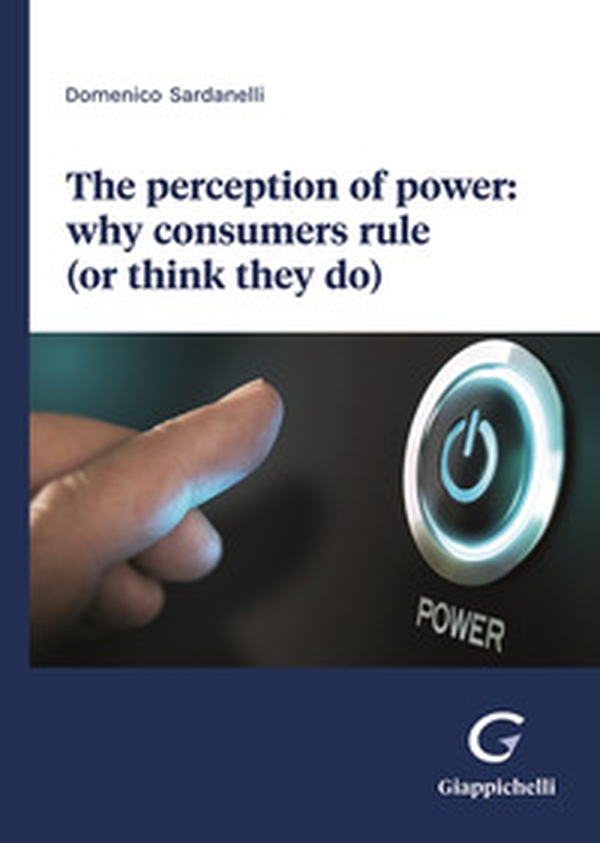 The perception of power: why consumers rule (or think they do) - Librerie.coop The perception of power: why consumers rule (or think they do) - Librerie.coop