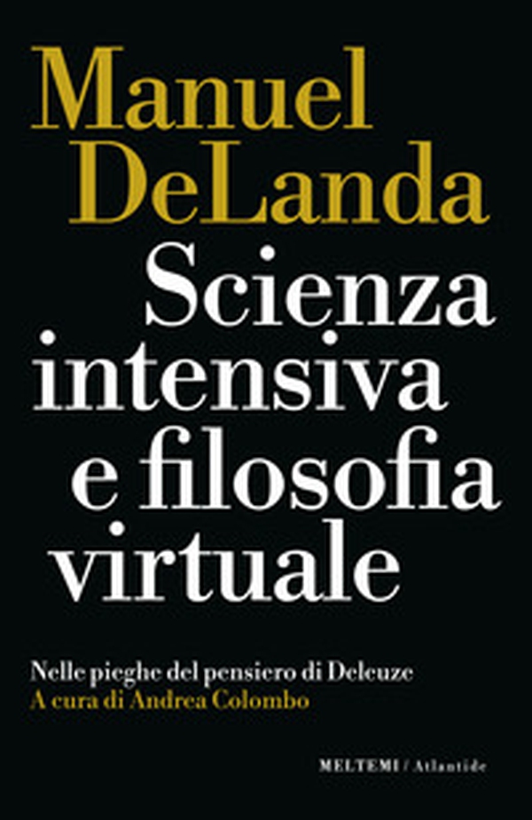 Scienza intensiva e filosofia virtuale. Nelle pieghe del pensiero di Deleuze - Librerie.coop Scienza intensiva e filosofia virtuale. Nelle pieghe del pensiero di Deleuze - Librerie.coop