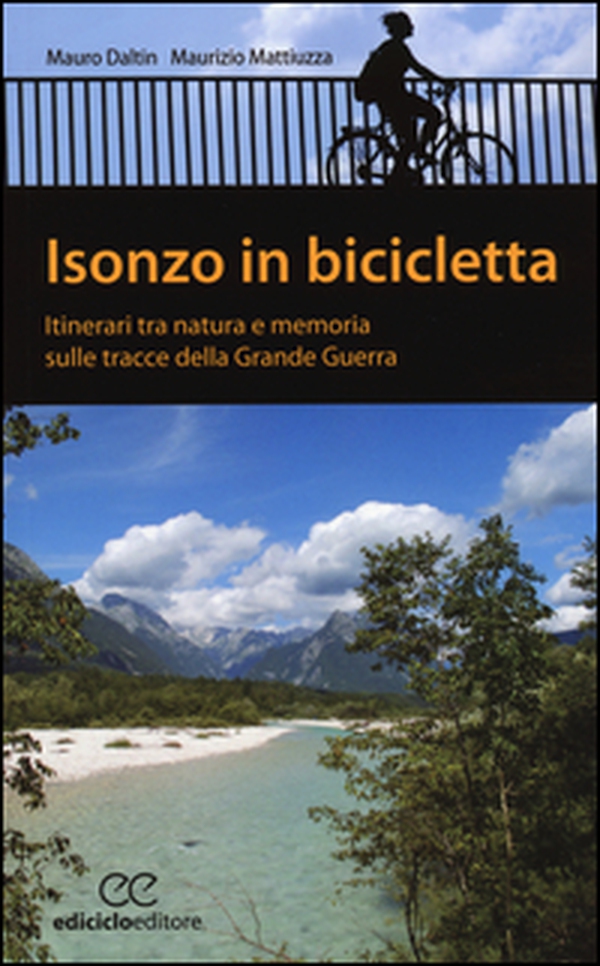 Isonzo in bicicletta. Itinerari tra natura e memoria sulle tracce della Grande Guerra - Librerie.coop Isonzo in bicicletta. Itinerari tra natura e memoria sulle tracce della Grande Guerra - Librerie.coop
