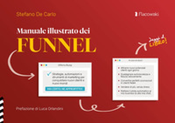 Manuale illustrato dei funnel. Strategie, automazioni e strumenti di marketing per conquistare nuovi clienti e nuovi mondi - Librerie.coop Manuale illustrato dei funnel. Strategie, automazioni e strumenti di marketing per conquistare nuovi clienti e nuovi mondi - Librerie.coop