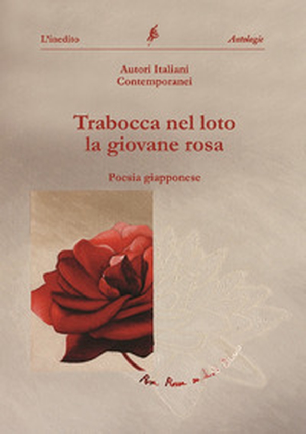 Trabocca nel loto la giovane rosa. Antologia collettiva di haiku - Librerie.coop Trabocca nel loto la giovane rosa. Antologia collettiva di haiku - Librerie.coop
