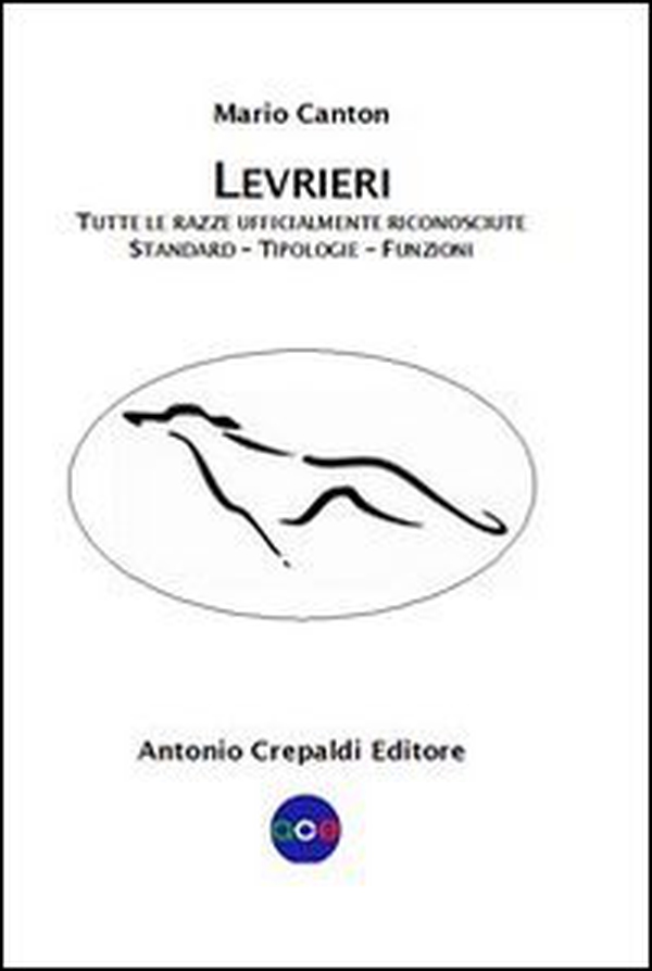 Levrieri. Tutte le razze ufficialmente riconosciute. Standard, tipologie, funzioni - Librerie.coop Levrieri. Tutte le razze ufficialmente riconosciute. Standard, tipologie, funzioni - Librerie.coop