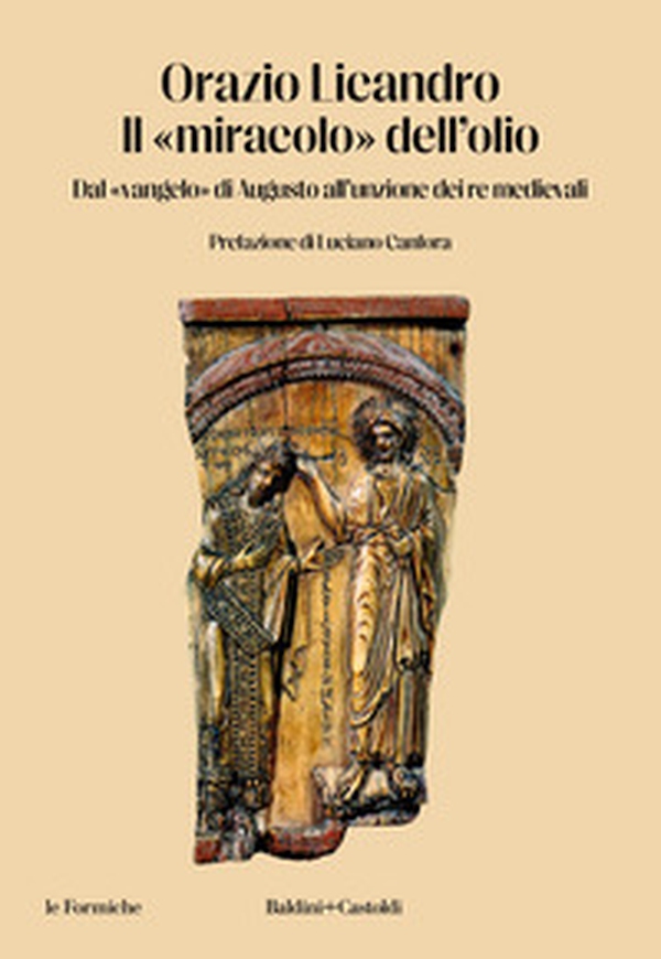 Il «miracolo» dell'olio. Dal «vangelo» di Augusto all'unzione dei re medievali - Librerie.coop Il «miracolo» dell'olio. Dal «vangelo» di Augusto all'unzione dei re medievali - Librerie.coop