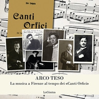 Arco teso. La musica a Firenze al tempo dei «Canti Orfici» - Librerie.coop