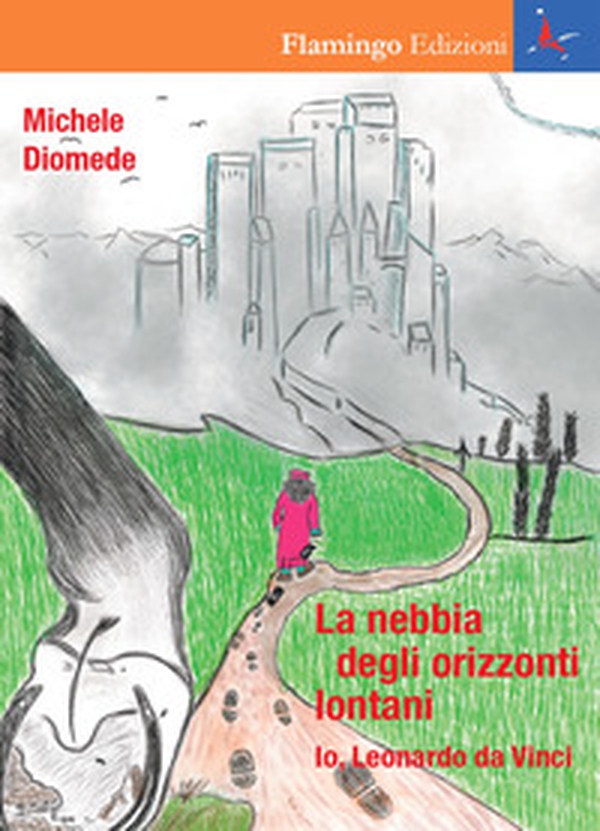 La nebbia degli orizzonti lontani. Io, Leonardo da Vinci - Librerie.coop La nebbia degli orizzonti lontani. Io, Leonardo da Vinci - Librerie.coop