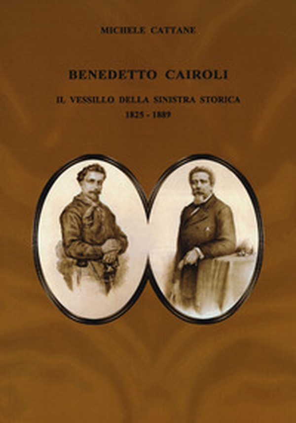 Benedetto Cairoli. Il vessillo della sinistra storica 1825-1889 - Librerie.coop Benedetto Cairoli. Il vessillo della sinistra storica 1825-1889 - Librerie.coop