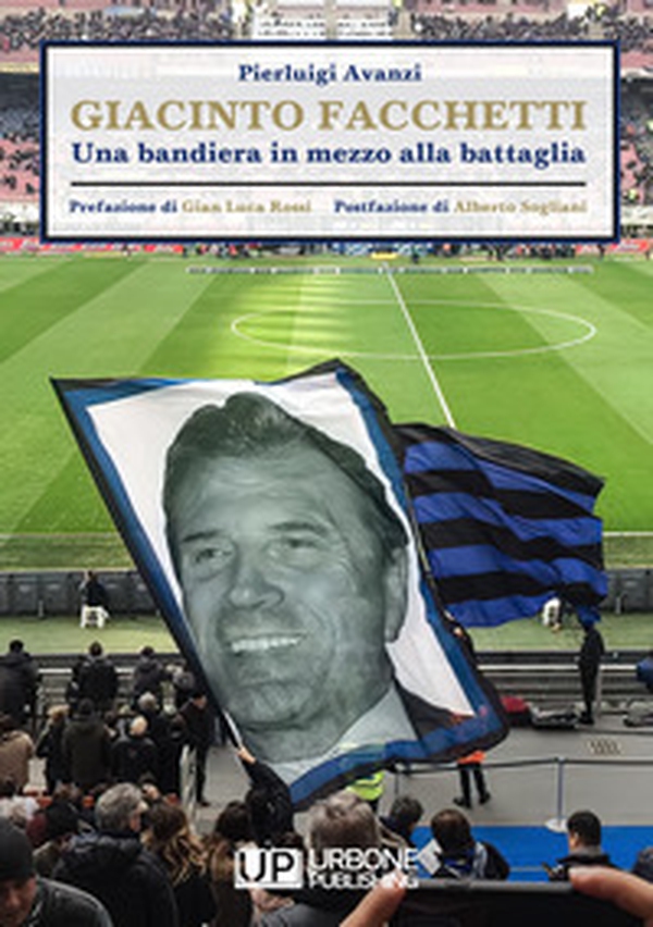 Giacinto Facchetti, una bandiera in mezzo alla battaglia - Librerie.coop Giacinto Facchetti, una bandiera in mezzo alla battaglia - Librerie.coop
