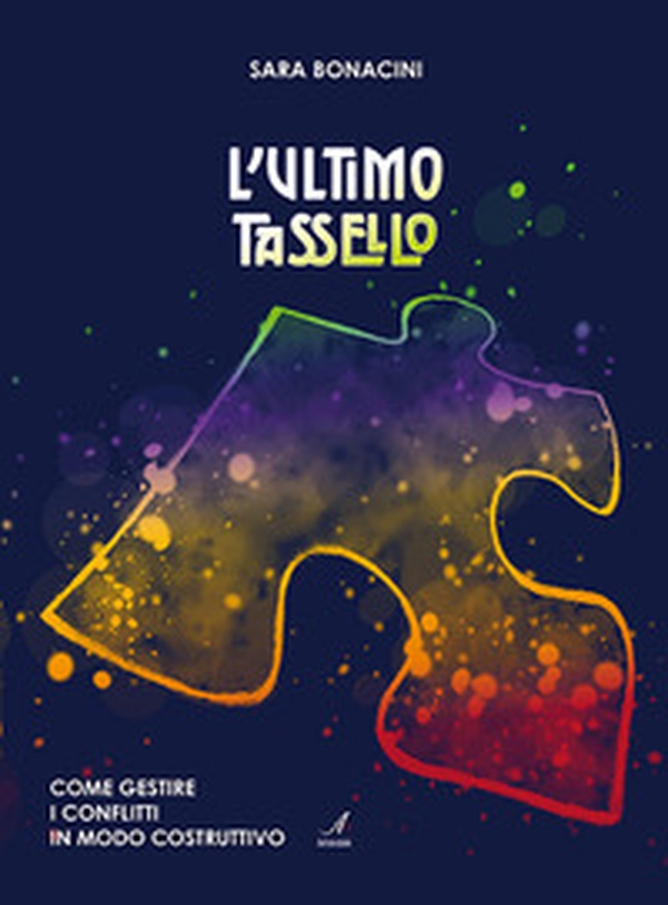 L'ultimo tassello. Come gestire i conflitti in modo costruttivo - Librerie.coop L'ultimo tassello. Come gestire i conflitti in modo costruttivo - Librerie.coop