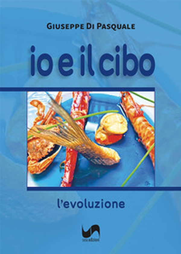 Io e il cibo. L'evoluzione - Librerie.coop Io e il cibo. L'evoluzione - Librerie.coop