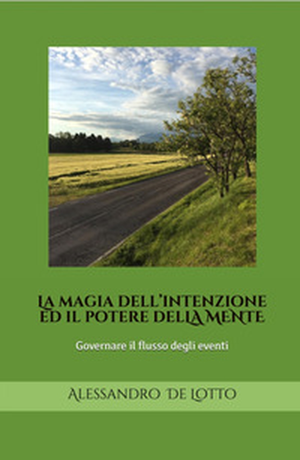 La magia dell'intenzione ed il potere della mente. Governare il flusso degli eventi. Ediz. italiana e inglese - Librerie.coop La magia dell'intenzione ed il potere della mente. Governare il flusso degli eventi. Ediz. italiana e inglese - Librerie.coop