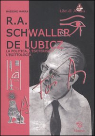R. A. Schwaller de Lubicz. La politica, l'esoterismo, l'egittologia - Librerie.coop