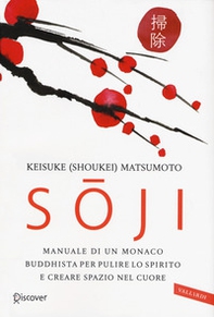 Soji. Manuale di un monaco buddhista per pulire lo spirito e creare spazio nel cuore - Librerie.coop