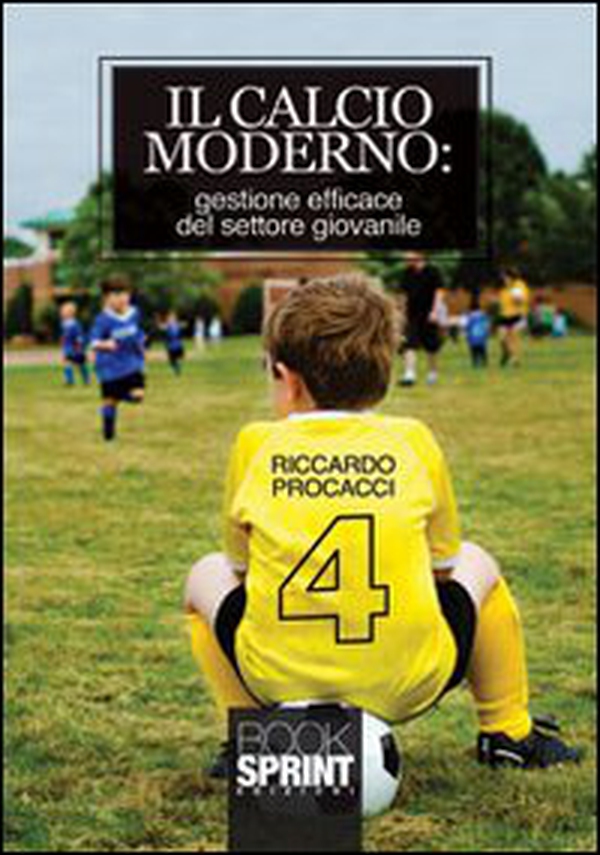 Il calcio moderno. Gestione efficace del settore giovanile - Librerie.coop Il calcio moderno. Gestione efficace del settore giovanile - Librerie.coop