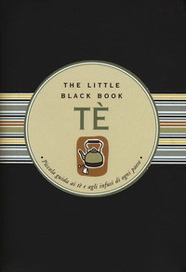 Tè. Piccola guida ai tè e agli infusi di ogni paese. The little black book - Librerie.coop Tè. Piccola guida ai tè e agli infusi di ogni paese. The little black book - Librerie.coop