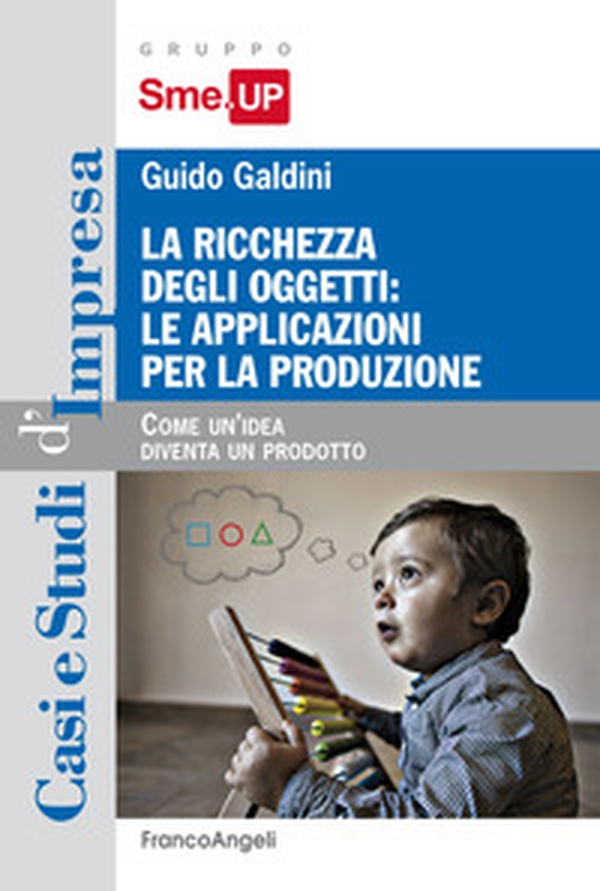 La ricchezza degli oggetti: le applicazioni per la produzione. Come un'idea diventa un prodotto - Librerie.coop La ricchezza degli oggetti: le applicazioni per la produzione. Come un'idea diventa un prodotto - Librerie.coop