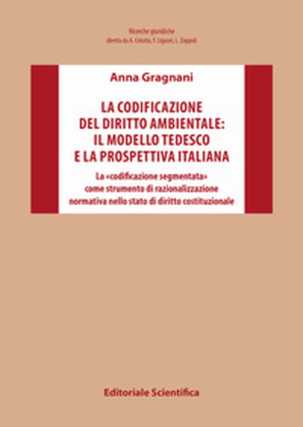 La codificazione del diritto ambientale: il modello tedesco e la prospettiva italiana. La «codificazione segmentata» come strumento di razionalizzazione normativa nello stato di diritto costituzionale - Librerie.coop La codificazione del diritto ambientale: il modello tedesco e la prospettiva italiana. La «codificazione segmentata» come strumento di razionalizzazione normativa nello stato di diritto costituzionale - Librerie.coop