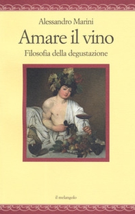 Amare il vino. Filosofia della degustazione - Librerie.coop