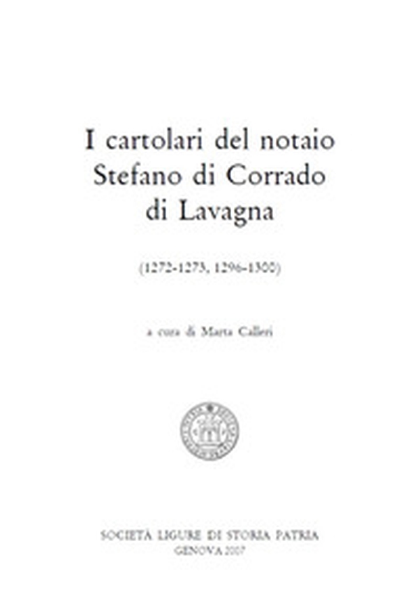 Il cartolare del notaio Stefano di Corrado di Lavagna. Chiavari-Lavagna (1288). Testo latino a fronte - Librerie.coop Il cartolare del notaio Stefano di Corrado di Lavagna. Chiavari-Lavagna (1288). Testo latino a fronte - Librerie.coop