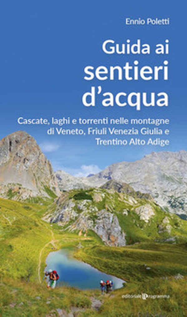 Guida ai sentieri d'acqua. Cascate, laghi e torrenti nelle montagne di Veneto, Friuli Venezia Giulia e Trentino Alto Adige - Librerie.coop Guida ai sentieri d'acqua. Cascate, laghi e torrenti nelle montagne di Veneto, Friuli Venezia Giulia e Trentino Alto Adige - Librerie.coop