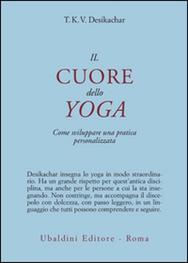 Il cuore dello yoga. Lo sviluppo di una pratica personale - Librerie.coop Il cuore dello yoga. Lo sviluppo di una pratica personale - Librerie.coop