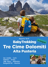 BabyTrekking. Tre Cime Dolomiti. Alta Pusteria. San Candido, Sesto Dobbiaco, Braies Valle Casies, Anterselva Hochpustertal, Misurina - Librerie.coop
